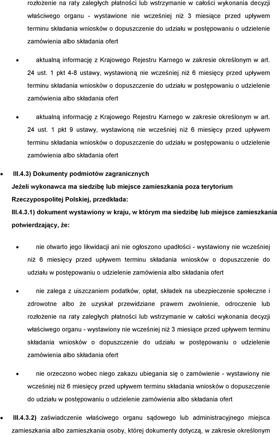 24 ust. 1 pkt 9 ustawy, wystawioną nie wcześniej niŝ 6 miesięcy przed upływem III.4.3) Dokumenty podmiotów zagranicznych JeŜeli wykonawca ma siedzibę lub miejsce zamieszkania poza terytorium Rzeczypospolitej Polskiej, przedkłada: III.