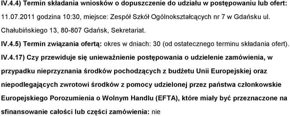 5) Termin związania ofertą: okres w dniach: 30 (od ostatecznego terminu składania ofert). IV.4.