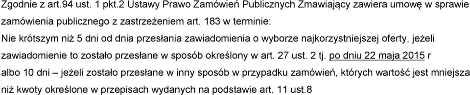 1 w terminie: Nie krótszym niż dni od dnia przesłania zawiadomienia o wyborze najkorzystniejszej, jeżeli zawiadomienie to