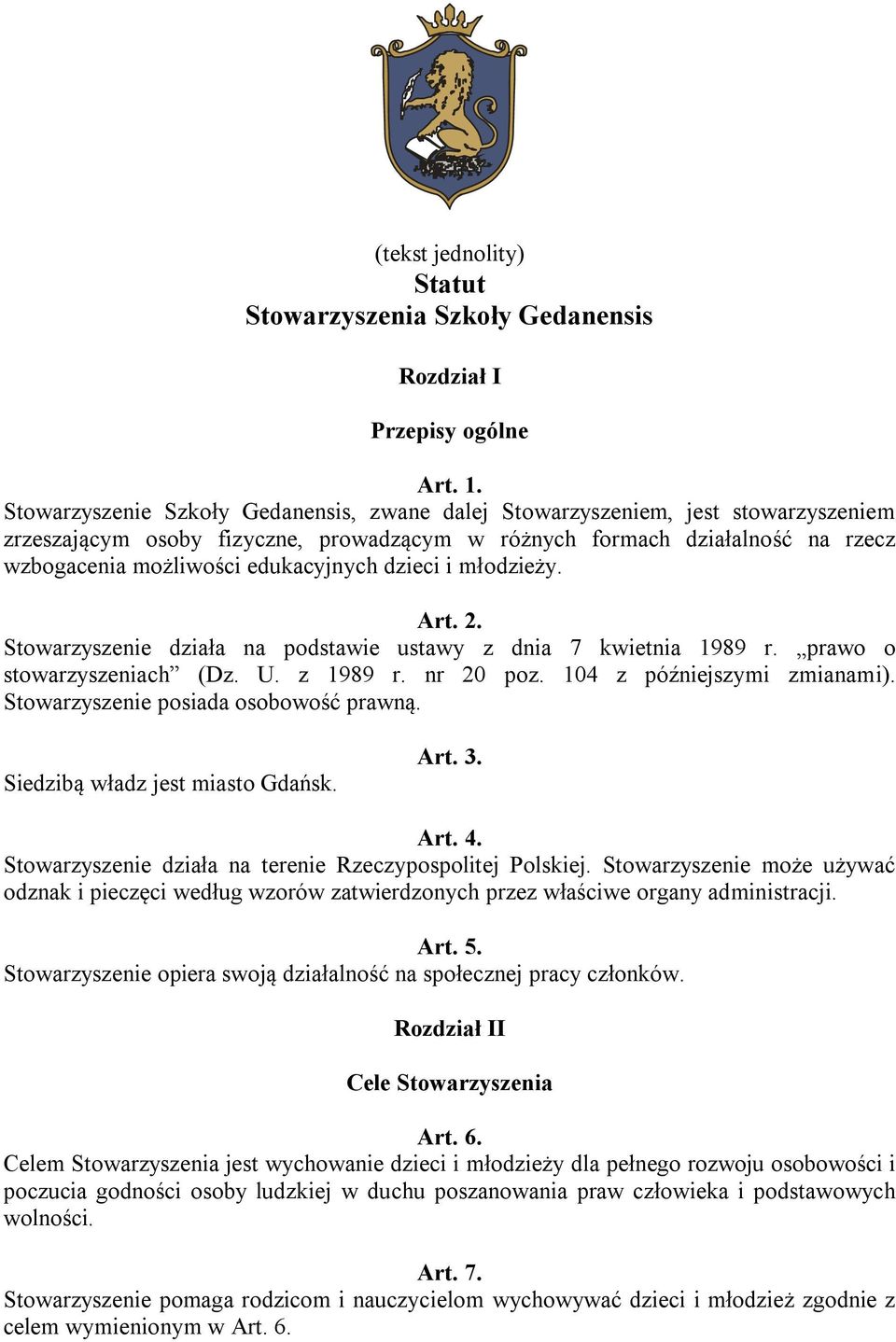 dzieci i młodzieży. Art. 2. Stowarzyszenie działa na podstawie ustawy z dnia 7 kwietnia 1989 r. prawo o stowarzyszeniach (Dz. U. z 1989 r. nr 20 poz. 104 z późniejszymi zmianami).