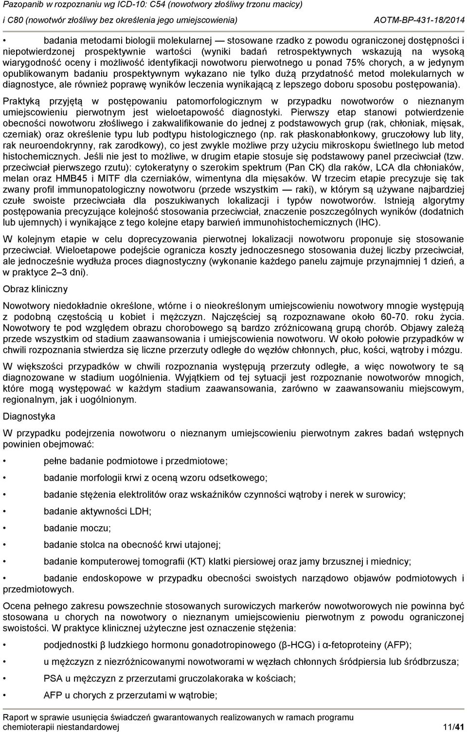 wynikającą z lepszeg dbru spsbu pstępwania). Praktyką przyjętą w pstępwaniu patmrflgicznym w przypadku nwtwrów nieznanym umiejscwieniu pierwtnym jest wieletapwść diagnstyki.