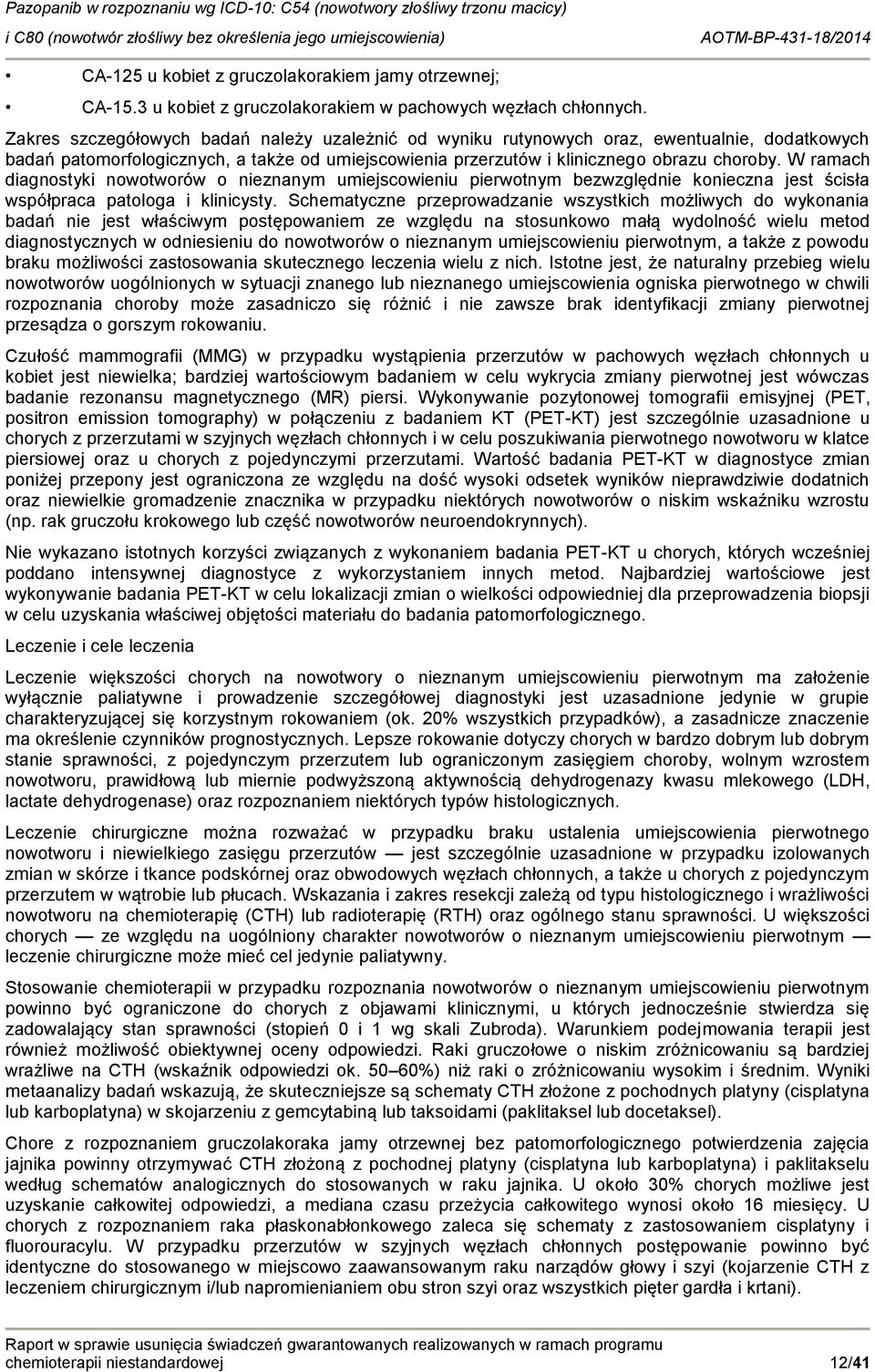 W ramach diagnstyki nwtwrów nieznanym umiejscwieniu pierwtnym bezwzględnie knieczna jest ścisła współpraca patlga i klinicysty.