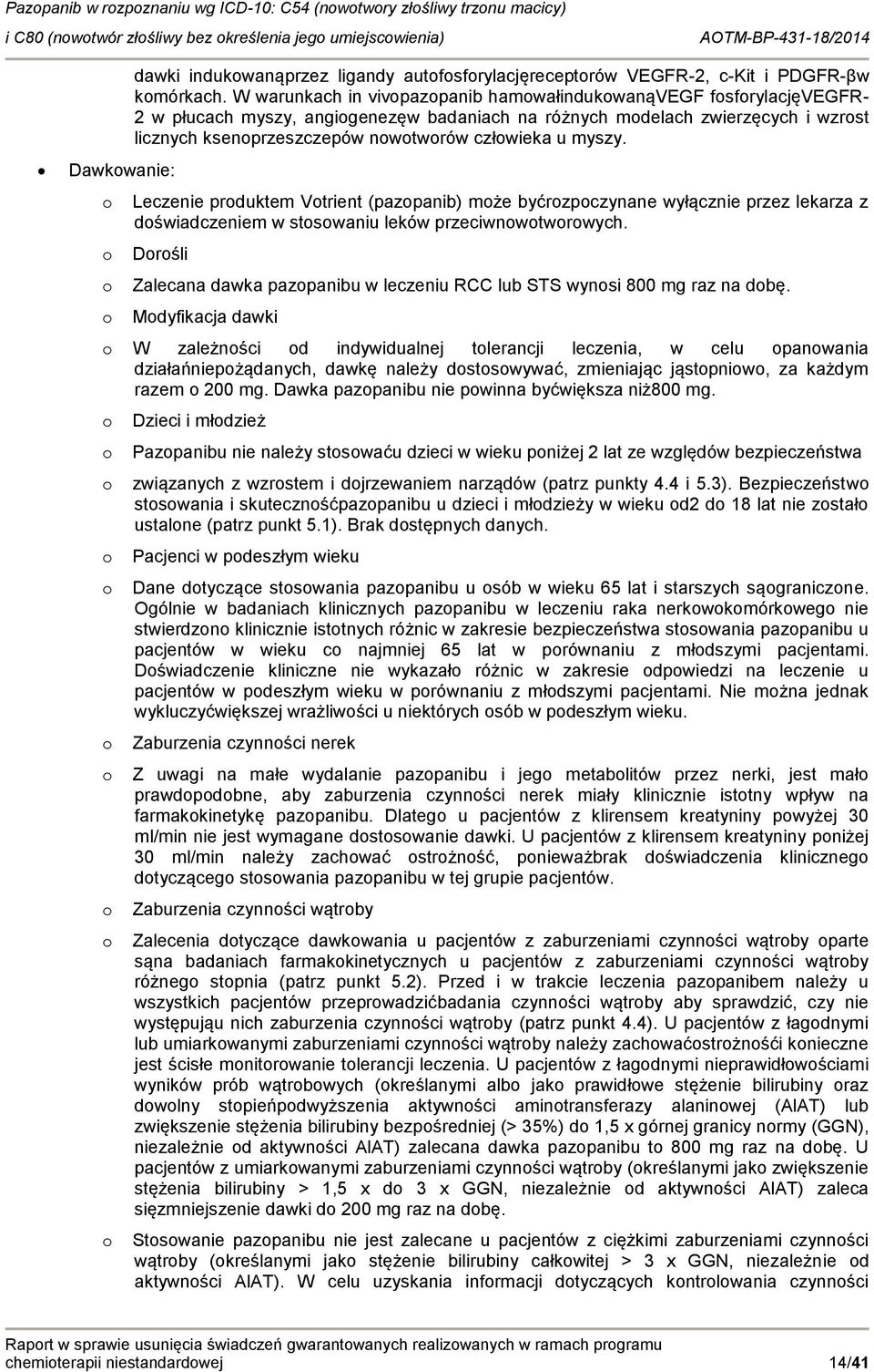Leczenie prduktem Vtrient (pazpanib) mże byćrzpczynane wyłącznie przez lekarza z dświadczeniem w stswaniu leków przeciwnwtwrwych.