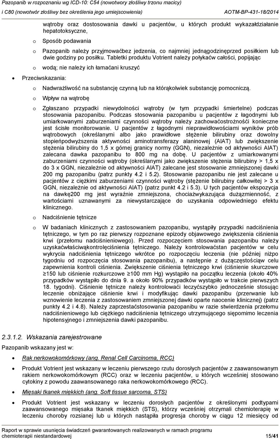 Wpływ na wątrbę Zgłaszan przypadki niewydlnści wątrby (w tym przypadki śmiertelne) pdczas stswania pazpanibu.
