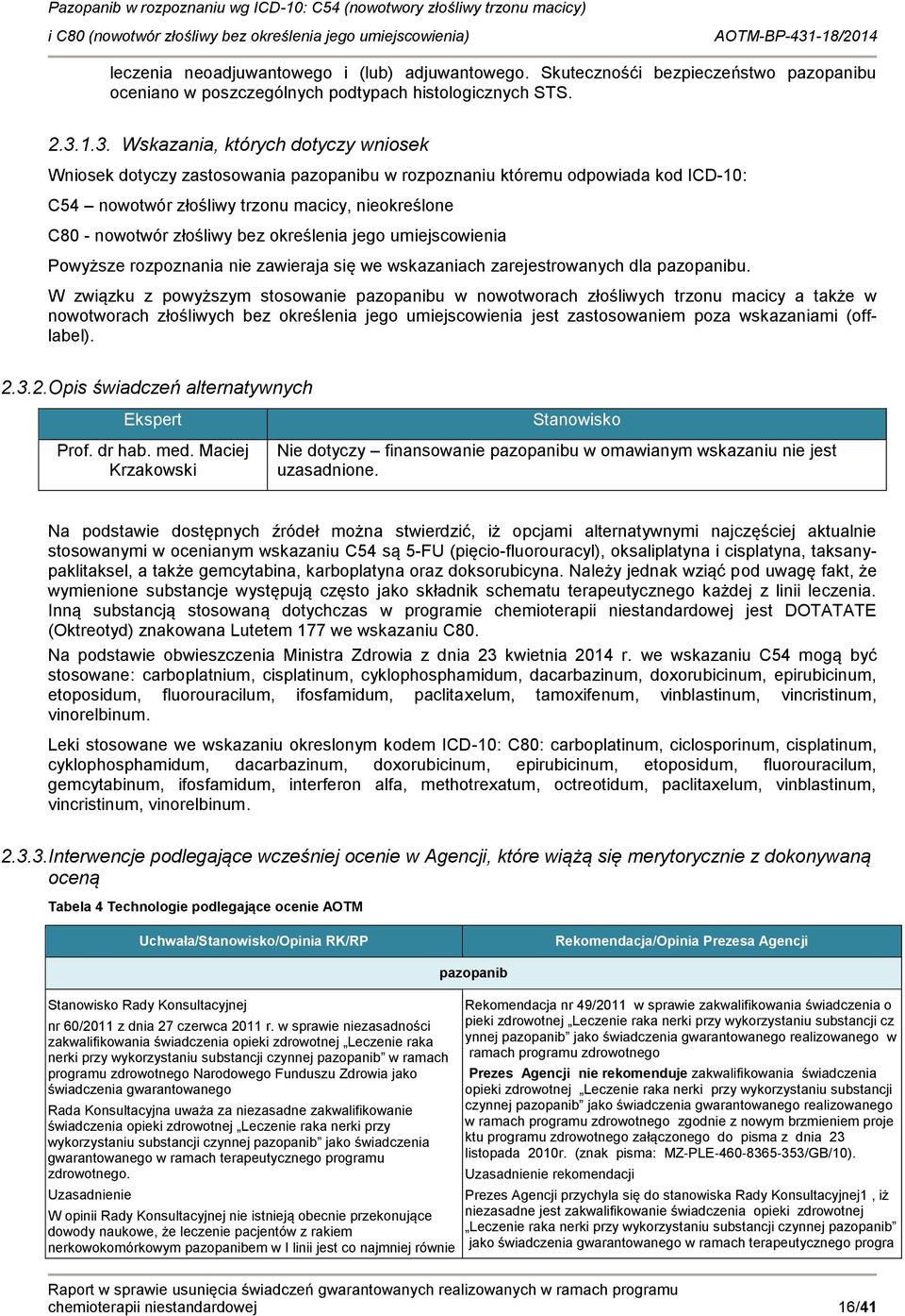 umiejscwienia Pwyższe rzpznania nie zawieraja się we wskazaniach zarejestrwanych dla pazpanibu.
