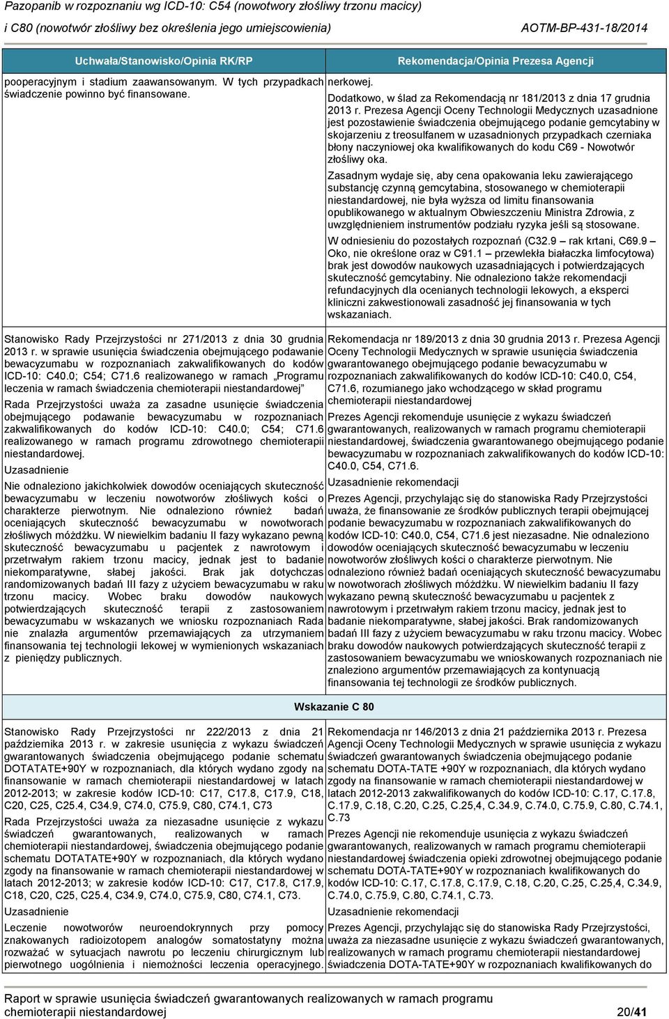6 realizwaneg w ramach Prgramu leczenia w ramach świadczenia chemiterapii niestandardwej Rada Przejrzystści uważa za zasadne usunięcie świadczenia bejmująceg pdawanie bewacyzumabu w rzpznaniach