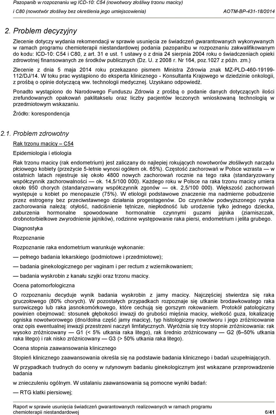1027 z późn. zm.) Zlecenie z dnia 5 maja 2014 rku przekazan pismem Ministra Zdrwia znak MZ-PLD-460-19199- 112/DJ/14.
