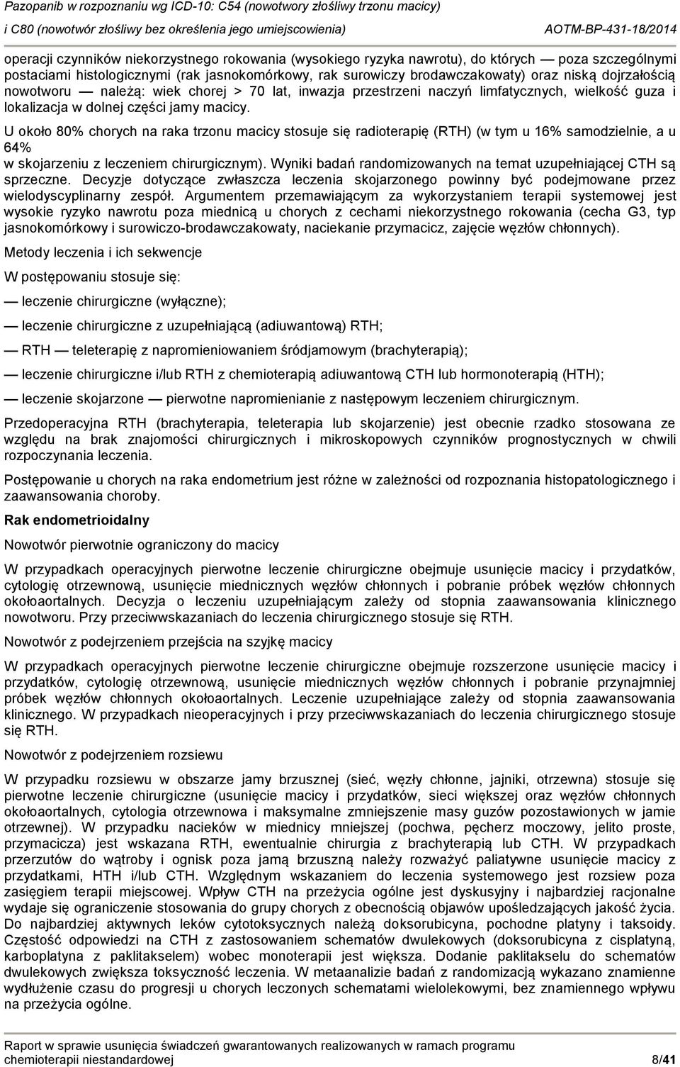 U kł 80% chrych na raka trznu macicy stsuje się raditerapię (RTH) (w tym u 16% samdzielnie, a u 64% w skjarzeniu z leczeniem chirurgicznym).