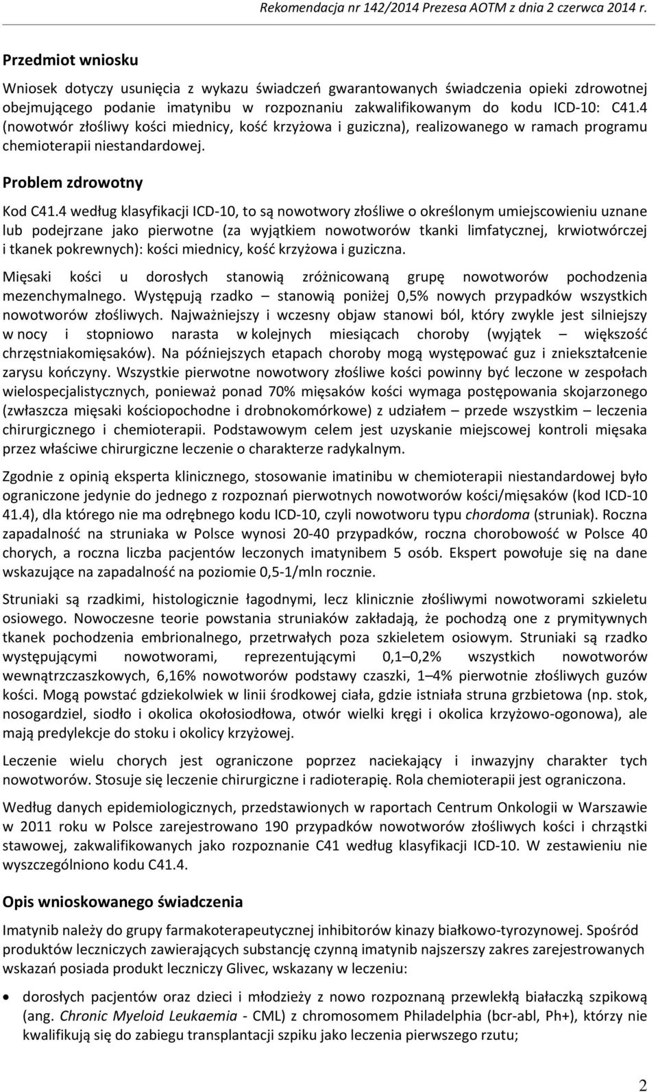 4 według klasyfikacji ICD-10, to są nowotwory złośliwe o określonym umiejscowieniu uznane lub podejrzane jako pierwotne (za wyjątkiem nowotworów tkanki limfatycznej, krwiotwórczej i tkanek