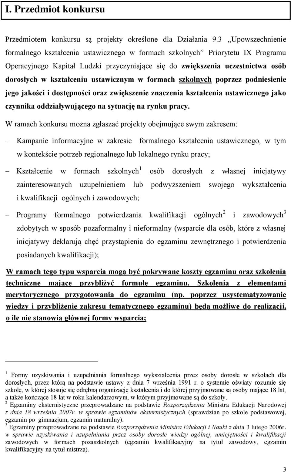 kształceniu ustawicznym w formach szkolnych poprzez podniesienie jego jakości i dostępności oraz zwiększenie znaczenia kształcenia ustawicznego jako czynnika oddziaływującego na sytuację na rynku