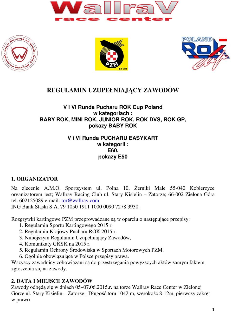 602125089 e-mail: tor@wallrav.com ING Bank Śląski S.A. 79 1050 1911 1000 0090 7278 3930. Rozgrywki kartingowe PZM przeprowadzane są w oparciu o następujące przepisy: 1.