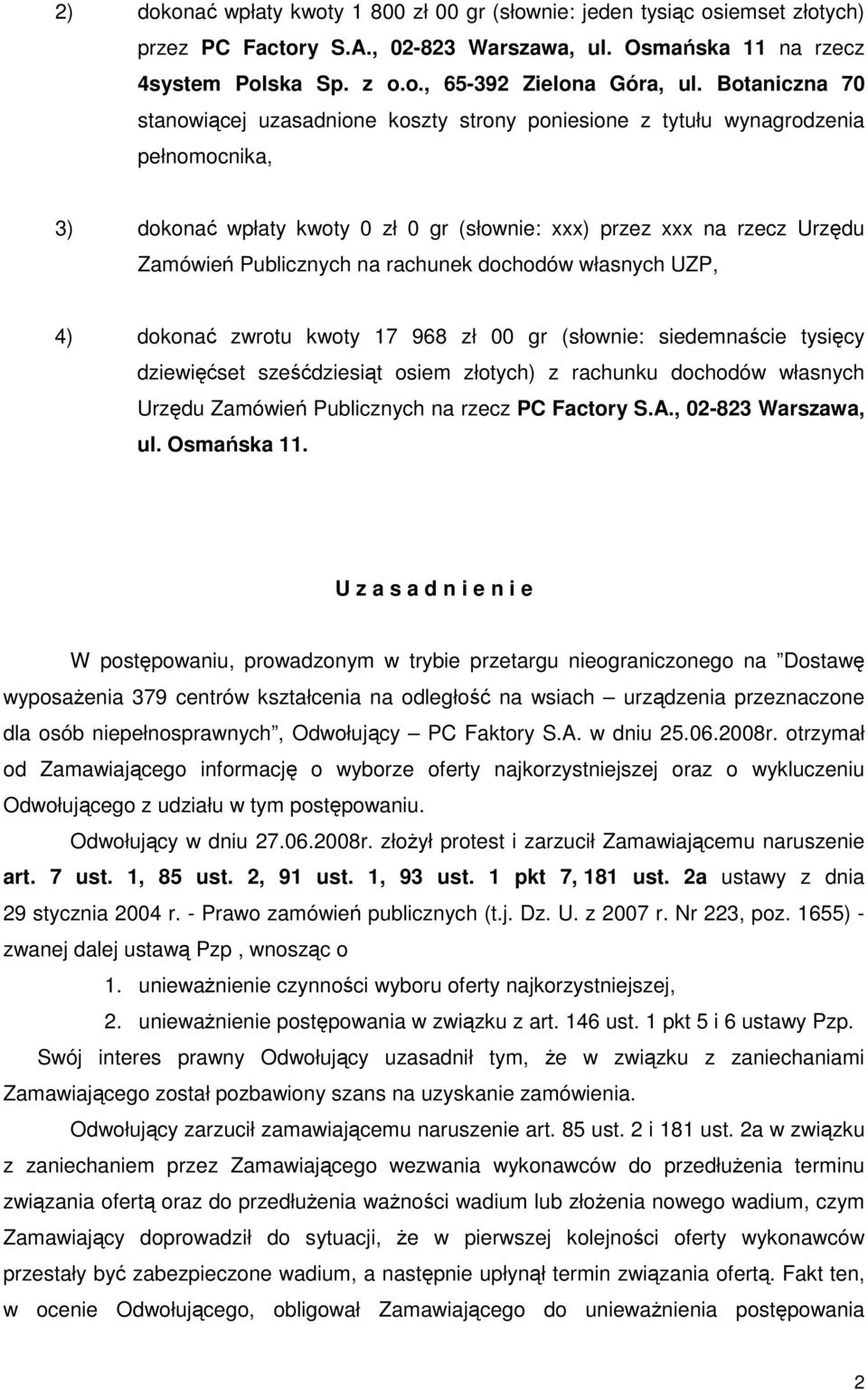 rachunek dochodów własnych UZP, 4) dokonać zwrotu kwoty 17 968 zł 00 gr (słownie: siedemnaście tysięcy dziewięćset sześćdziesiąt osiem złotych) z rachunku dochodów własnych Urzędu Zamówień