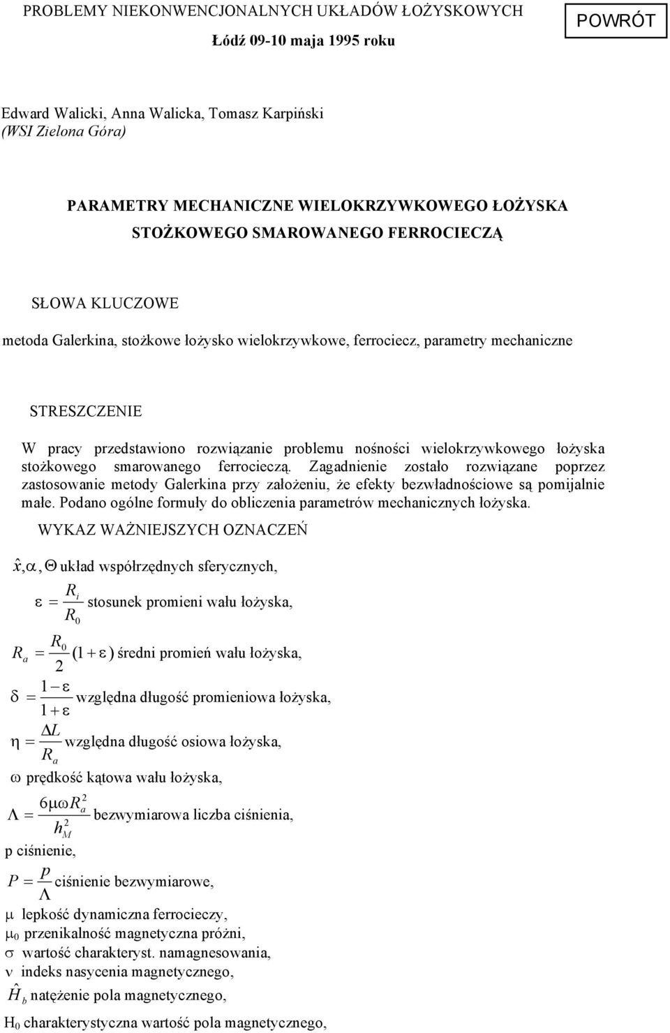 wielokrzywkowego łożyska stożkowego smarowanego ferrocieczą. Zagadnienie zostało rozwiązane poprzez zastosowanie metody Galerkina przy założeniu, że efekty bezwładnościowe są pomijalnie małe.