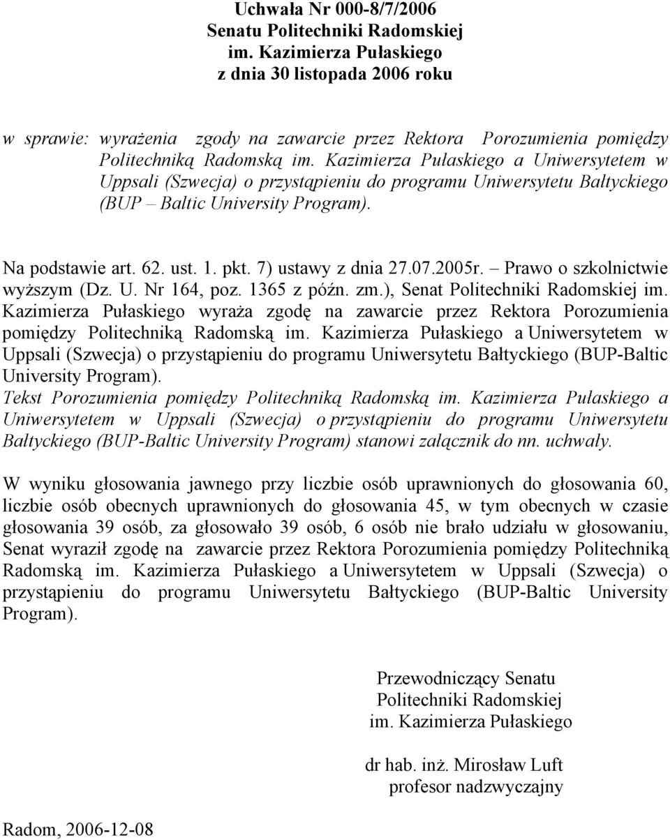 Kazimierza Pułaskiego a Uniwersytetem w Uppsali (Szwecja) o przystąpieniu do programu Uniwersytetu Bałtyckiego (BUP Baltic University Program). Na podstawie art. 62. ust. 1. pkt. 7) ustawy z dnia 27.