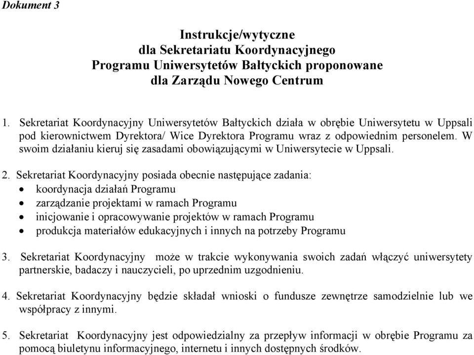 W swoim działaniu kieruj się zasadami obowiązującymi w Uniwersytecie w Uppsali. 2.