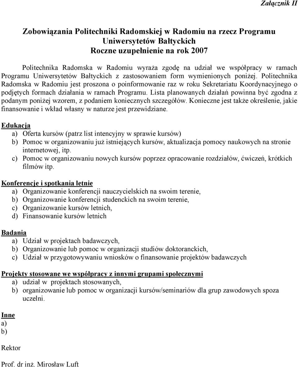 Politechnika Radomska w Radomiu jest proszona o poinformowanie raz w roku Sekretariatu Koordynacyjnego o podjętych formach działania w ramach Programu.