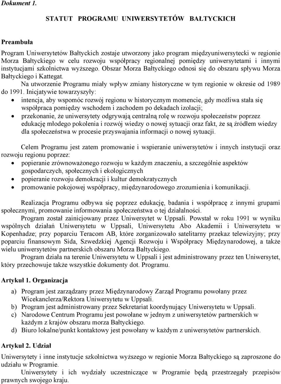 regionalnej pomiędzy uniwersytetami i innymi instytucjami szkolnictwa wyższego. Obszar Morza Bałtyckiego odnosi się do obszaru spływu Morza Bałtyckiego i Kattegat.