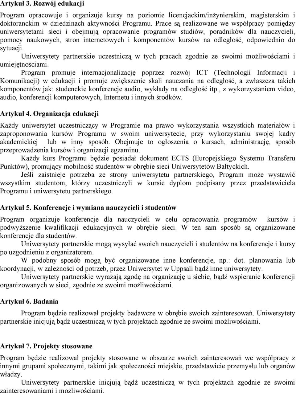 odległość, odpowiednio do sytuacji. Uniwersytety partnerskie uczestniczą w tych pracach zgodnie ze swoimi możliwościami i umiejętnościami.