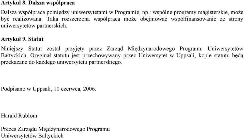 Statut Niniejszy Statut został przyjęty przez Zarząd Międzynarodowego Programu Uniwersytetów Bałtyckich.