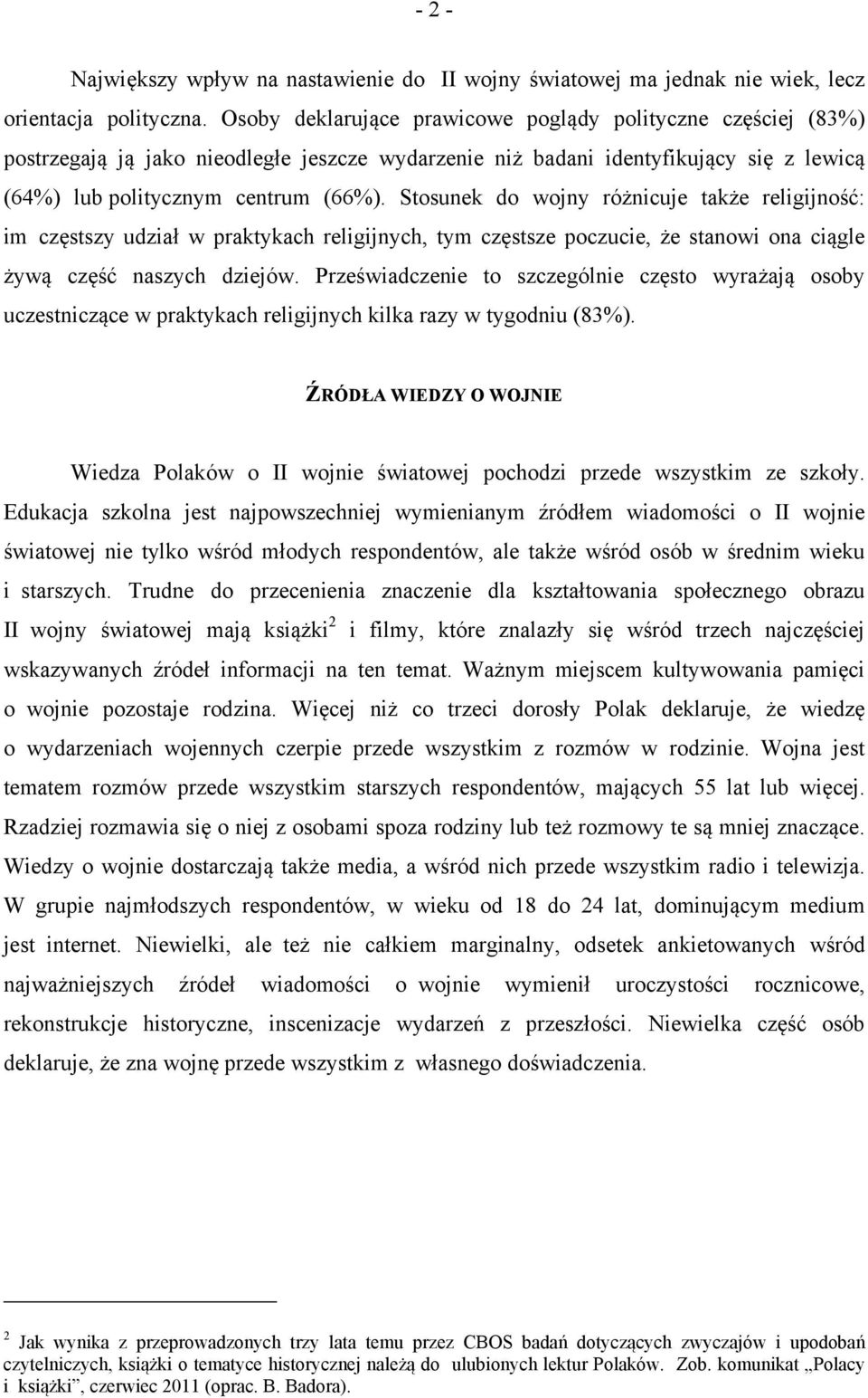 Stosunek do wojny różnicuje także religijność: im częstszy udział w praktykach religijnych, tym częstsze poczucie, że stanowi ona ciągle żywą część naszych dziejów.