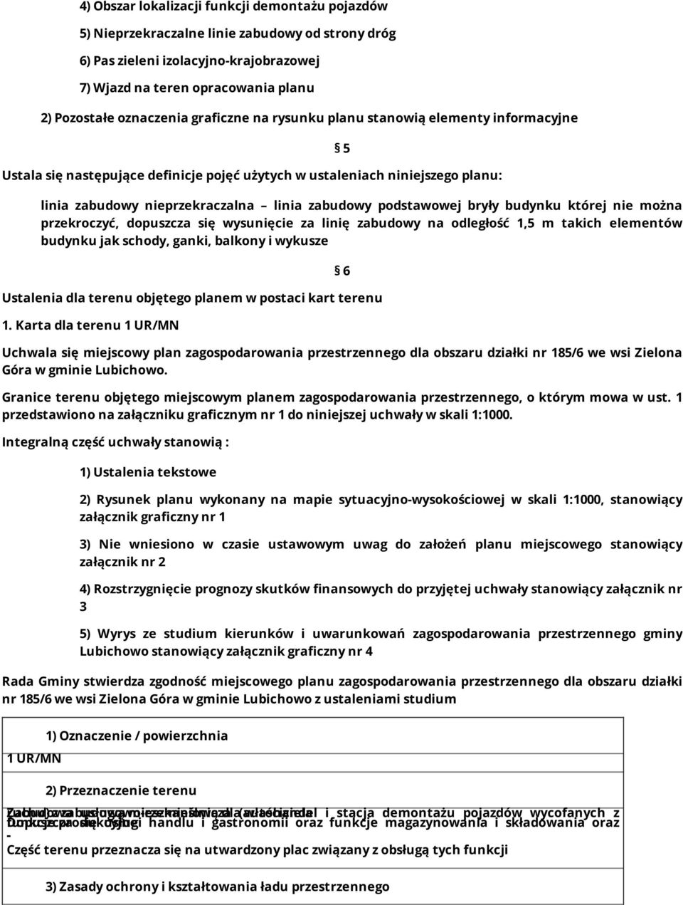 bryły budynku której nie można przekroczyć, dopuszcza się wysunięcie za linię zabudowy na odległość 1,5 m takich elementów budynku jak schody, ganki, balkony i wykusze Ustalenia dla terenu objętego