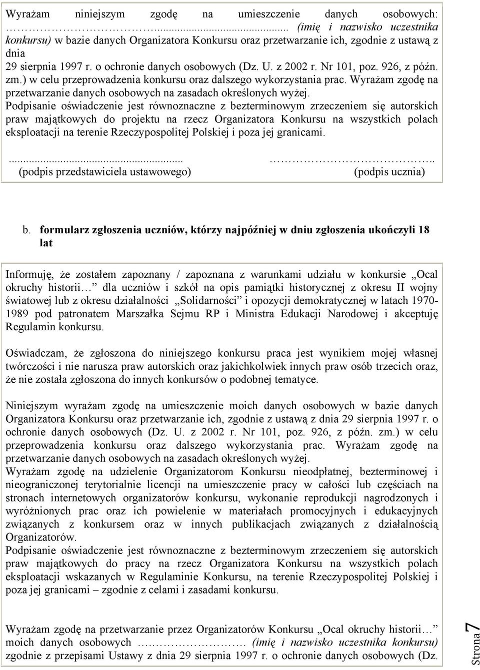 Nr 101, poz. 926, z późn. zm.) w celu przeprowadzenia konkursu oraz dalszego wykorzystania prac. Wyrażam zgodę na przetwarzanie danych osobowych na zasadach określonych wyżej.