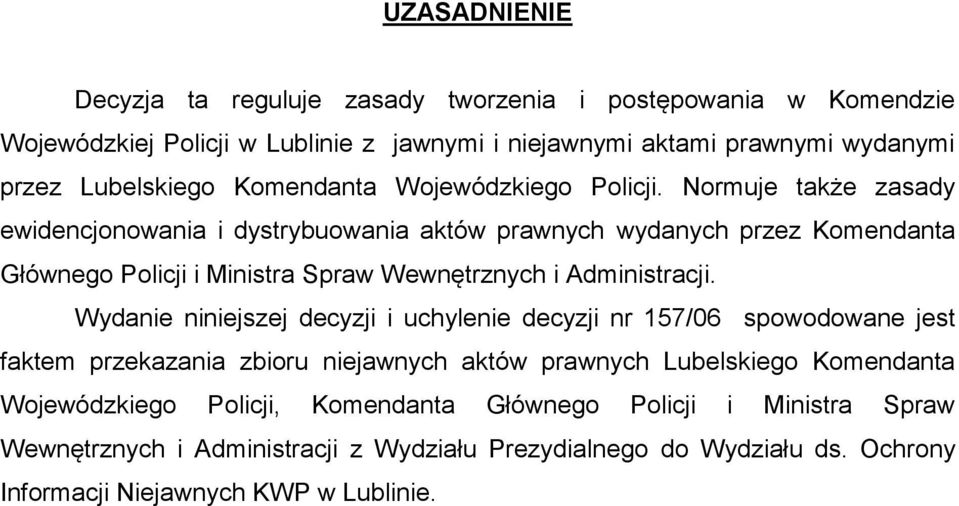 Normuje także zasady ewidencjonowania i dystrybuowania aktów prawnych wydanych przez Komendanta Głównego Policji i Ministra Spraw Wewnętrznych i Administracji.