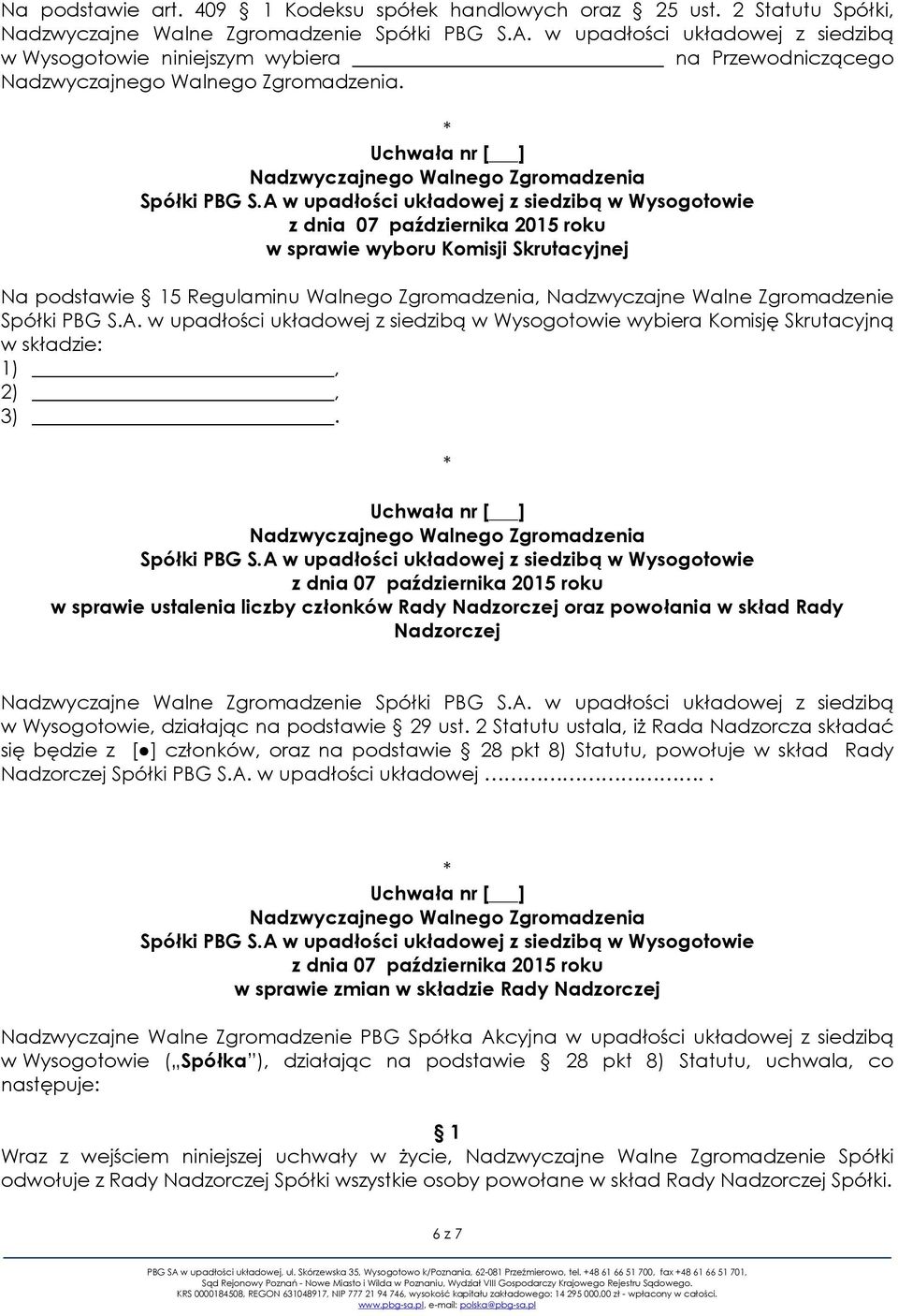 w sprawie wyboru Komisji Skrutacyjnej Na podstawie 15 Regulaminu Walnego Zgromadzenia, Nadzwyczajne Walne Zgromadzenie Spółki PBG S.A.