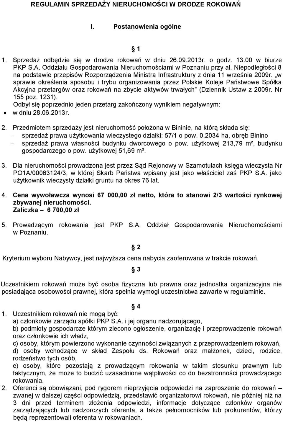 w sprawie określenia sposobu i trybu organizowania przez Polskie Koleje Państwowe Spółka Akcyjna przetargów oraz rokowań na zbycie aktywów trwałych (Dziennik Ustaw z 2009r. Nr 155 poz. 1231).