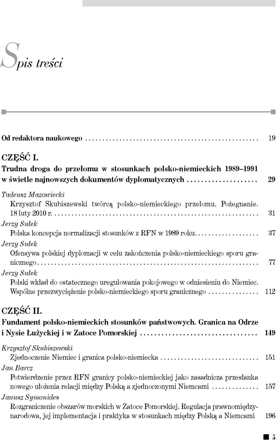 Pożegnanie.. 18 luty 2010 r............................................................. 31 Polska koncepcja normalizacji stosunków z RFN w 1989 roku.