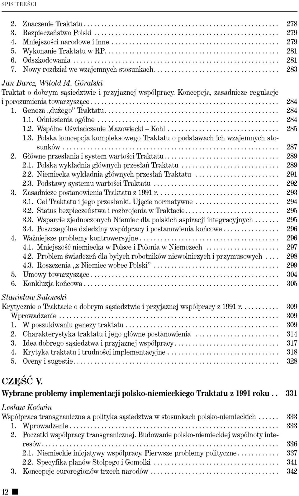 Nowy rozdział we wzajemnych stosunkach.................................... 283 Jan Barcz, Witold M. Góralski Traktat o dobrym sąsiedztwie i przyjaz.nej współpracy.