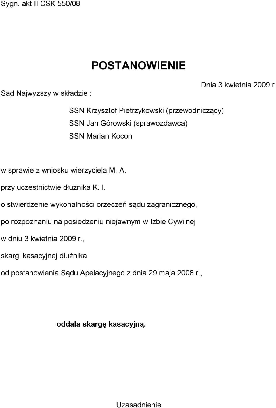 A. przy uczestnictwie dłużnika K. I.