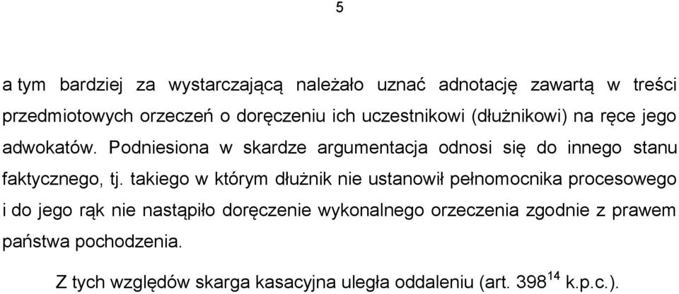 Podniesiona w skardze argumentacja odnosi się do innego stanu faktycznego, tj.