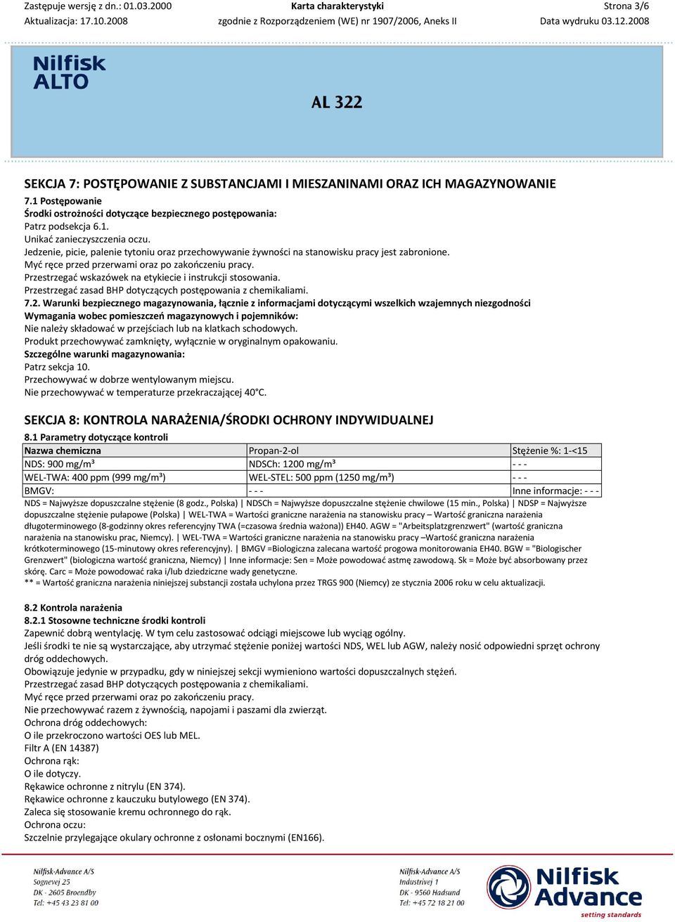 Przestrzegać wskazówek na etykiecie i instrukcji stosowania. Przestrzegać zasad BHP dotyczących postępowania z chemikaliami. 7.2.