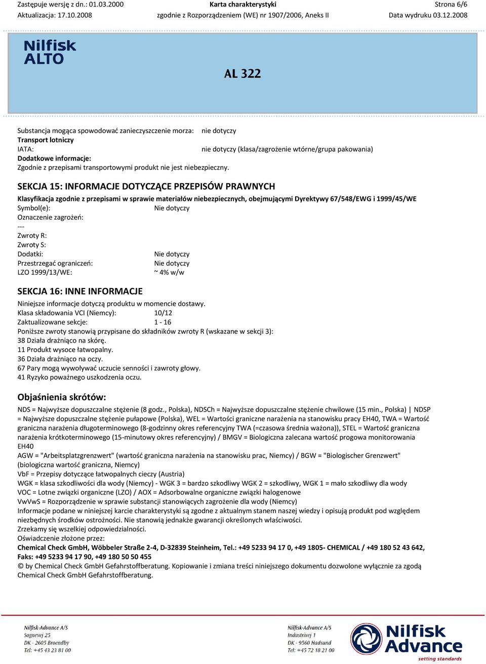 SEKCJA 15: INFORMACJE DOTYCZĄCE PRZEPISÓW PRAWNYCH Klasyfikacja zgodnie z przepisami w sprawie materiałów niebezpiecznych, obejmującymi Dyrektywy 67/548/EWG i 1999/45/WE Symbol(e): Oznaczenie