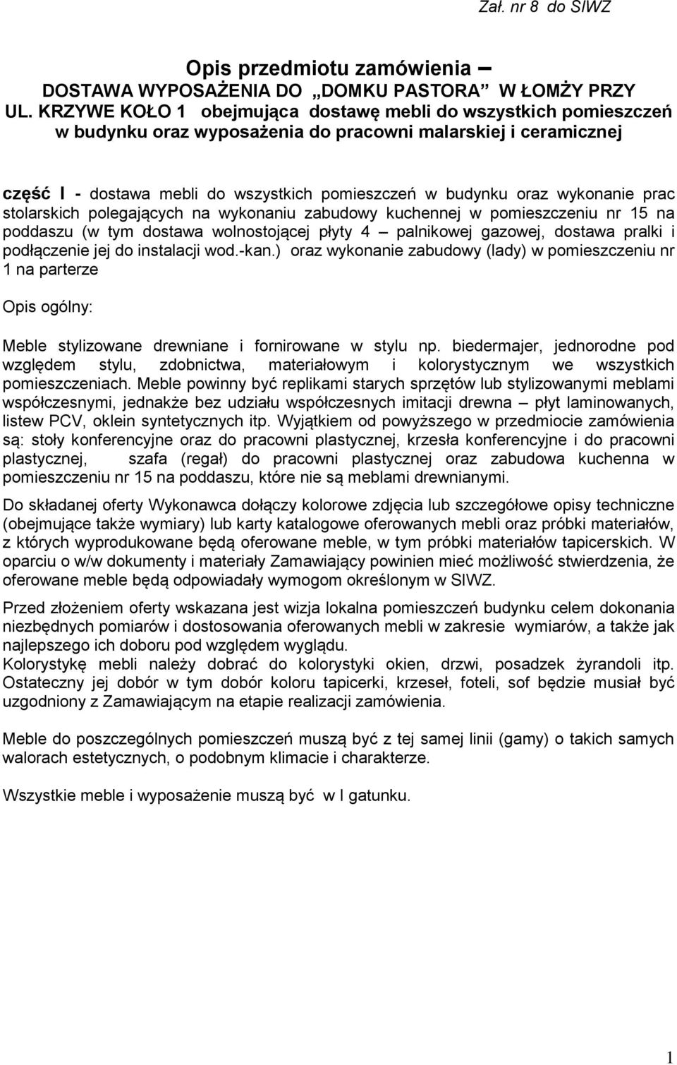 wykonanie prac stolarskich polegających na wykonaniu zabudowy kuchennej w pomieszczeniu nr 15 na poddaszu (w tym dostawa wolnostojącej płyty 4 palnikowej gazowej, dostawa pralki i podłączenie jej do