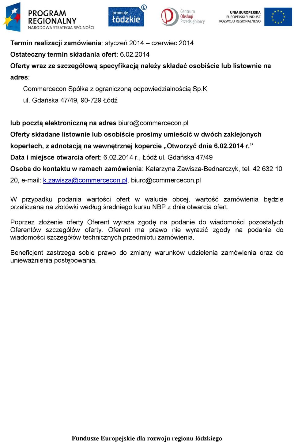 Gdańska 47/49, 90-729 Łódź lub pocztą elektroniczną na adres biuro@commercecon.