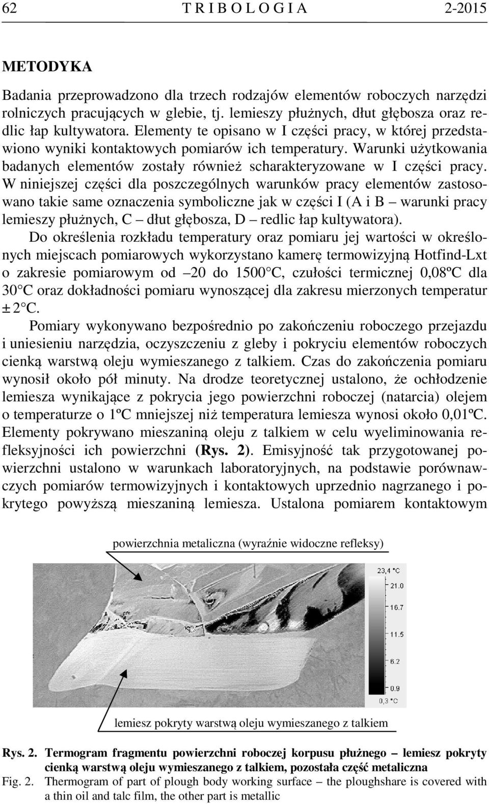 Warunki użytkowania badanych elementów zostały również scharakteryzowane w I części pracy.