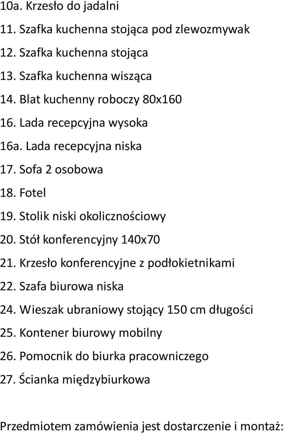 Stolik niski okolicznościowy 20. Stół konferencyjny 140x70 21. Krzesło konferencyjne z podłokietnikami 22. Szafa biurowa niska 24.