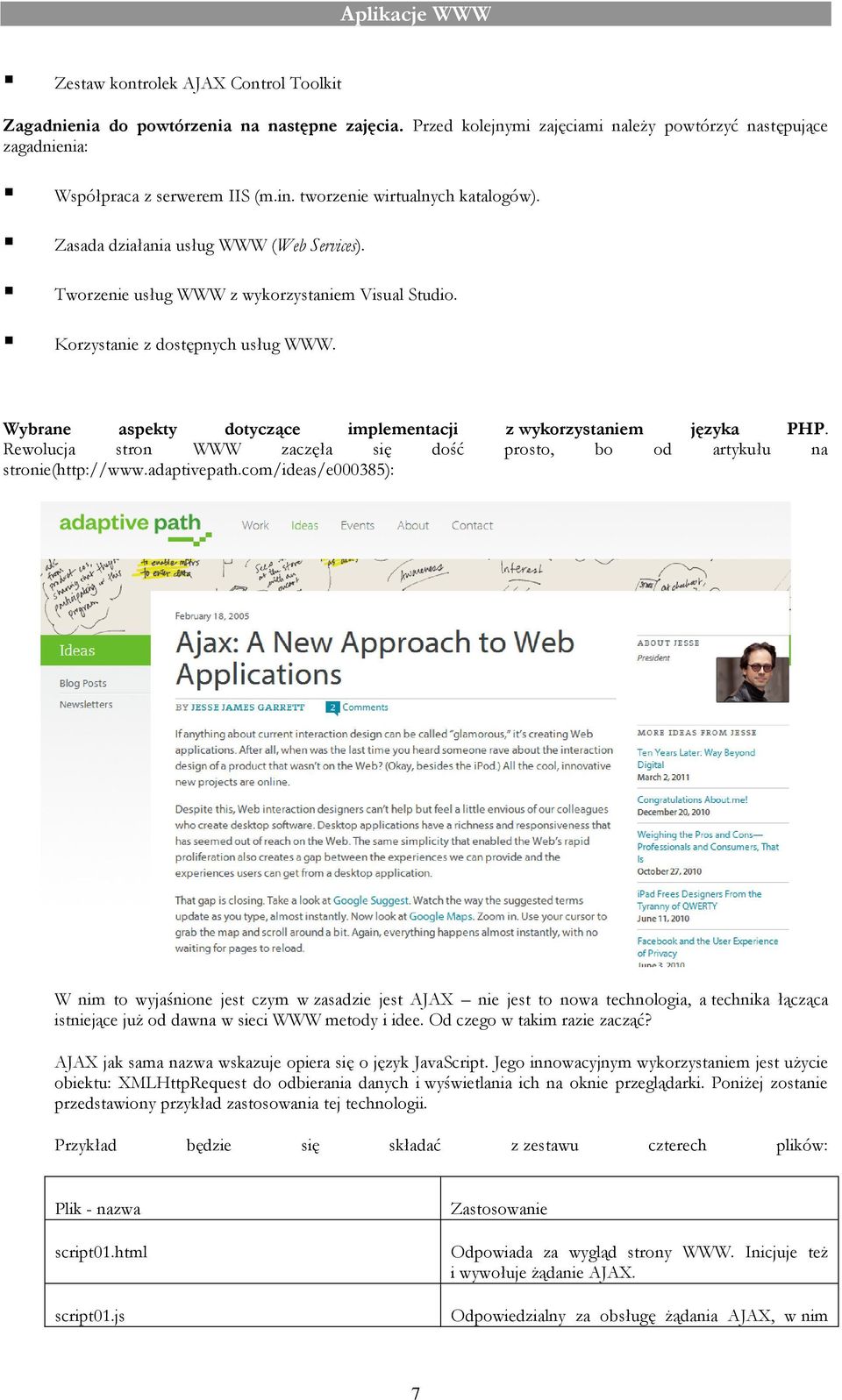 Wybrane aspekty dotyczące implementacji z wykorzystaniem języka PHP. Rewolucja stron WWW zaczęła się dość prosto, bo od artykułu na stronie(http://www.adaptivepath.