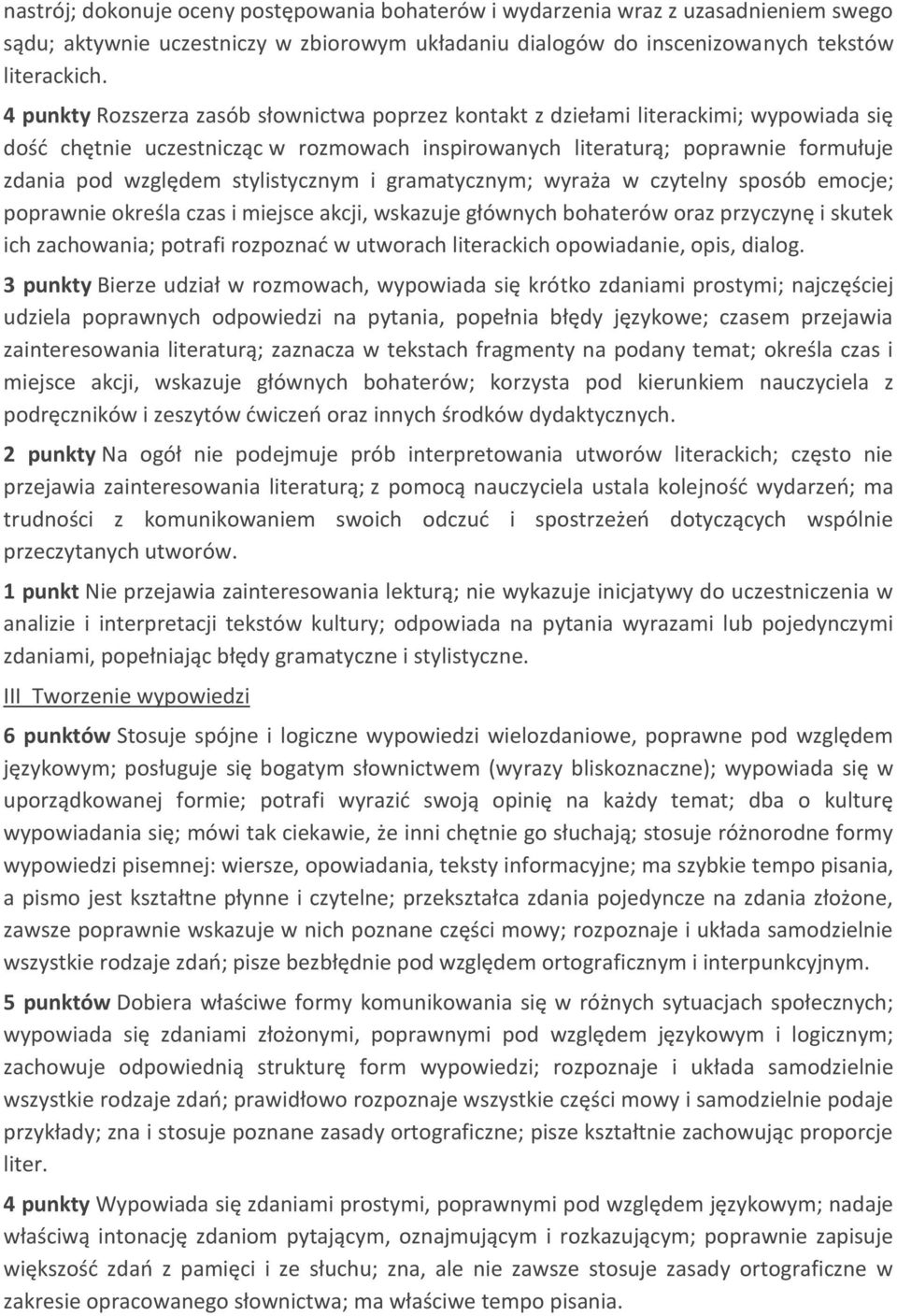 stylistycznym i gramatycznym; wyraża w czytelny sposób emocje; poprawnie określa czas i miejsce akcji, wskazuje głównych bohaterów oraz przyczynę i skutek ich zachowania; potrafi rozpoznać w utworach