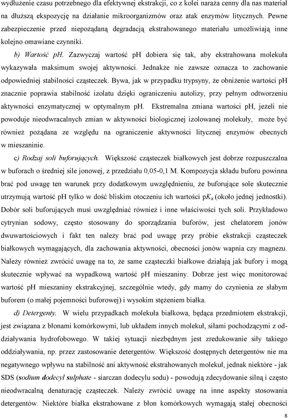 Zazwyczaj wartość ph dobiera się tak, aby ekstrahowana molekuła wykazywała maksimum swojej aktywności. Jednakże nie zawsze oznacza to zachowanie odpowiedniej stabilności cząsteczek.