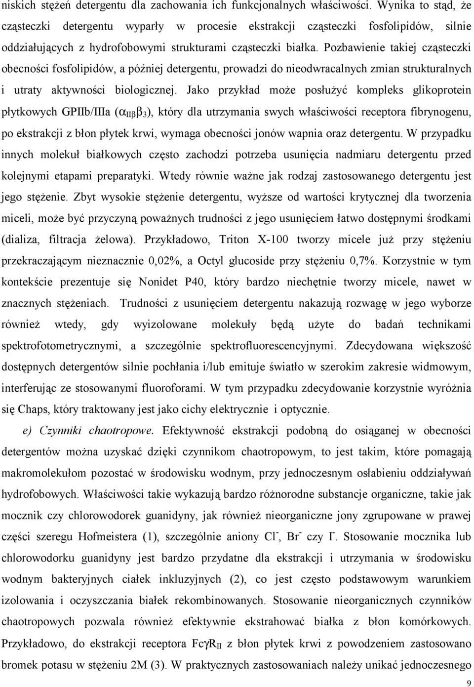 Pozbawienie takiej cząsteczki obecności fosfolipidów, a później detergentu, prowadzi do nieodwracalnych zmian strukturalnych i utraty aktywności biologicznej.