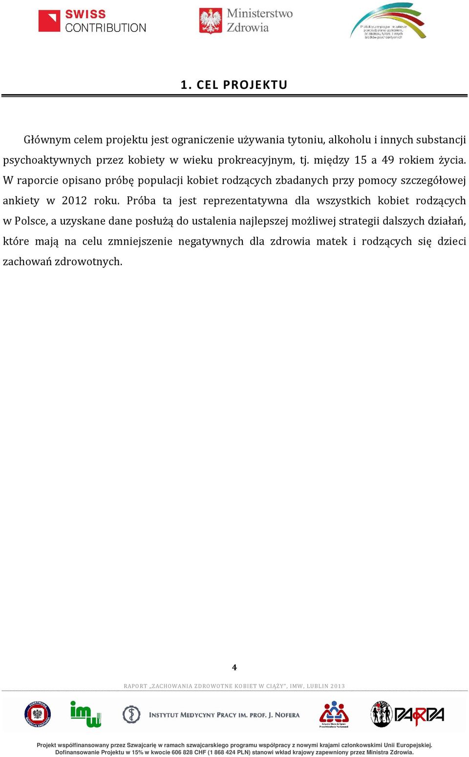 W raporcie opisano próbę populacji kobiet rodzących zbadanych przy pomocy szczegółowej ankiety w 2012 roku.