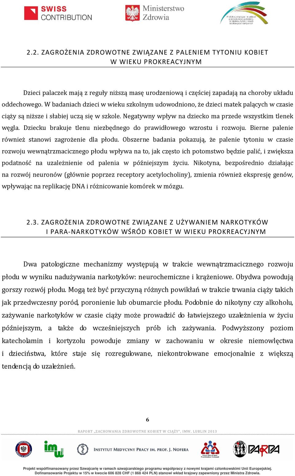 Dziecku brakuje tlenu niezbędnego do prawidłowego wzrostu i rozwoju. Bierne palenie również stanowi zagrożenie dla płodu.