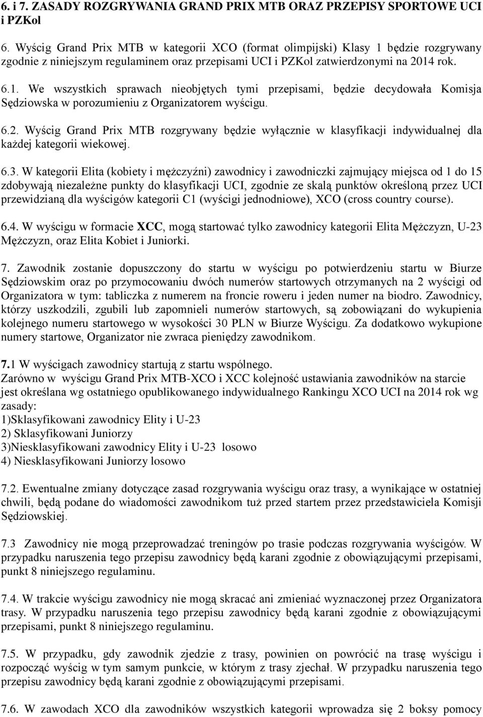 6.2. Wyścig Grand Prix MTB rozgrywany będzie wyłącznie w klasyfikacji indywidualnej dla każdej kategorii wiekowej. 6.3.