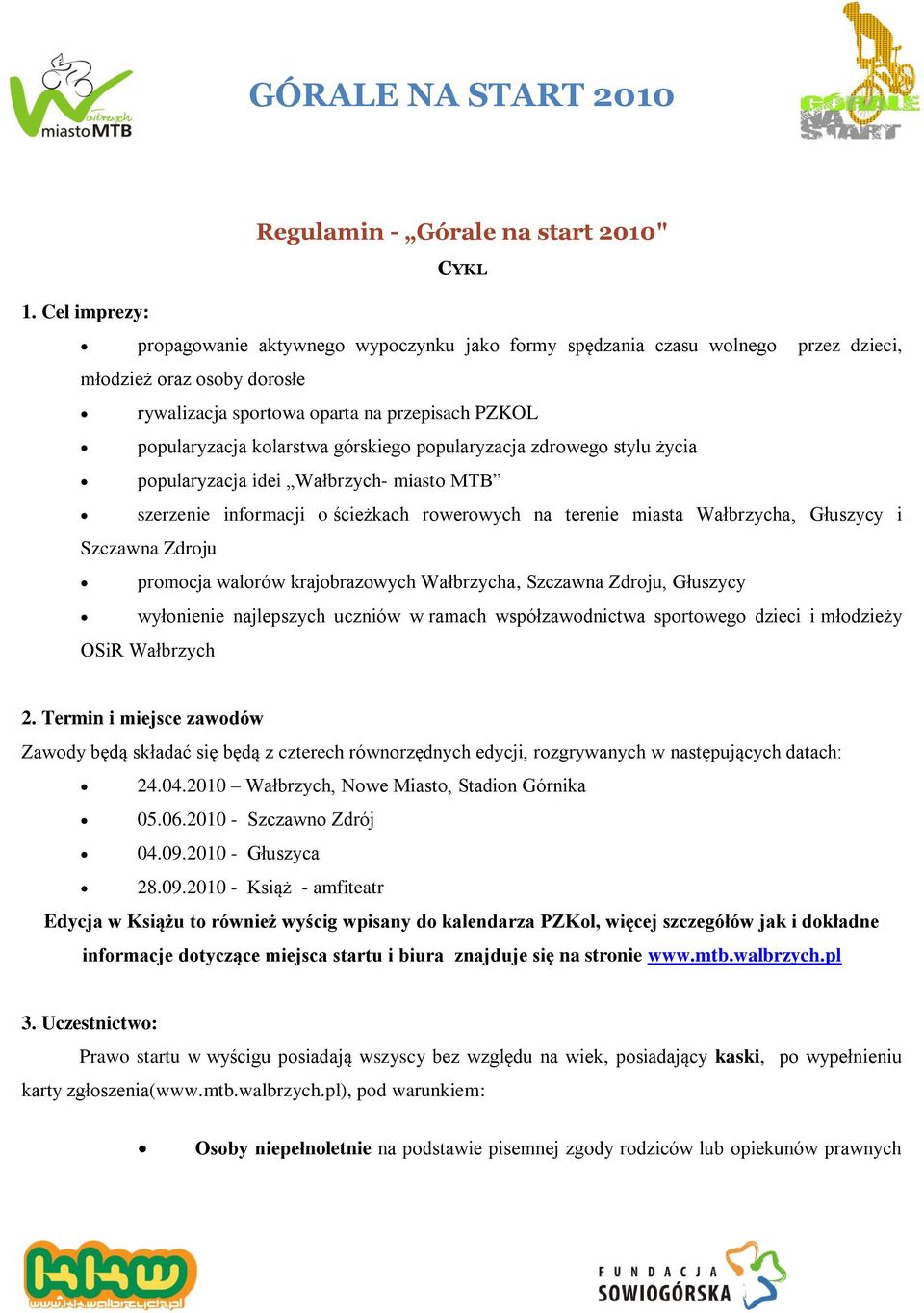 górskiego popularyzacja zdrowego stylu życia popularyzacja idei Wałbrzych- miasto MTB szerzenie informacji o ścieżkach rowerowych na terenie miasta Wałbrzycha, Głuszycy i Szczawna Zdroju promocja