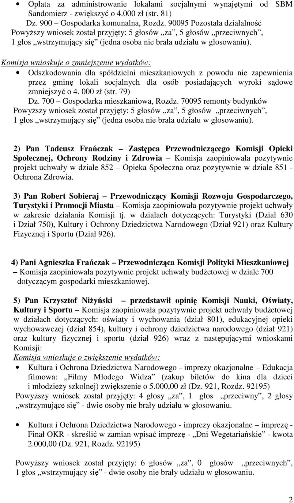 Komisja wnioskuje o zmniejszenie wydatków: Odszkodowania dla spółdzielni mieszkaniowych z powodu nie zapewnienia przez gminę lokali socjalnych dla osób posiadających wyroki sądowe zmniejszyć o 4.