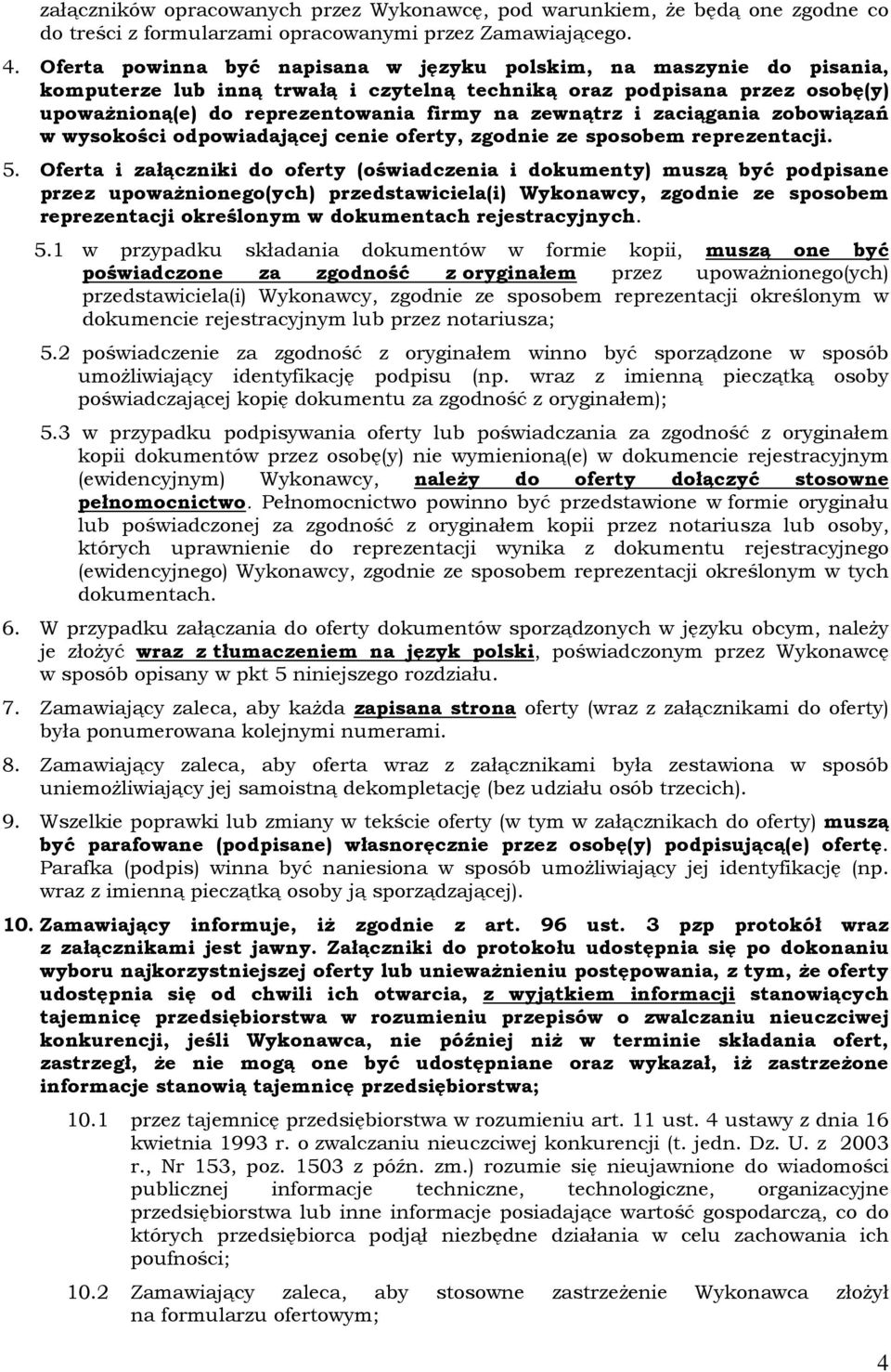 i zaciągania zobowiązań w wysokości odpowiadającej cenie oferty, zgodnie ze sposobem reprezentacji. 5.