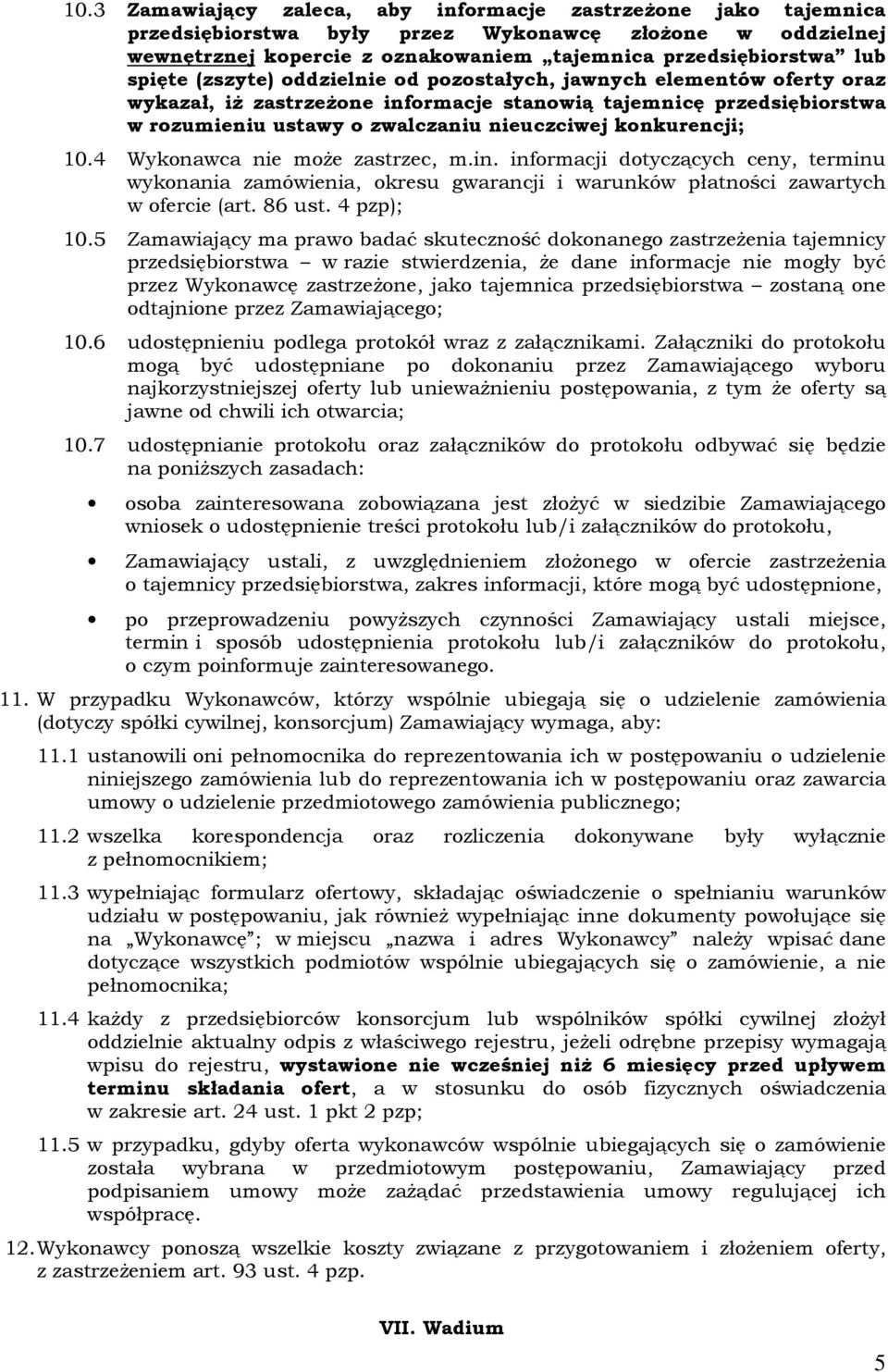 4 Wykonawca nie może zastrzec, m.in. informacji dotyczących ceny, terminu wykonania zamówienia, okresu gwarancji i warunków płatności zawartych w ofercie (art. 86 ust. 4 pzp); 10.
